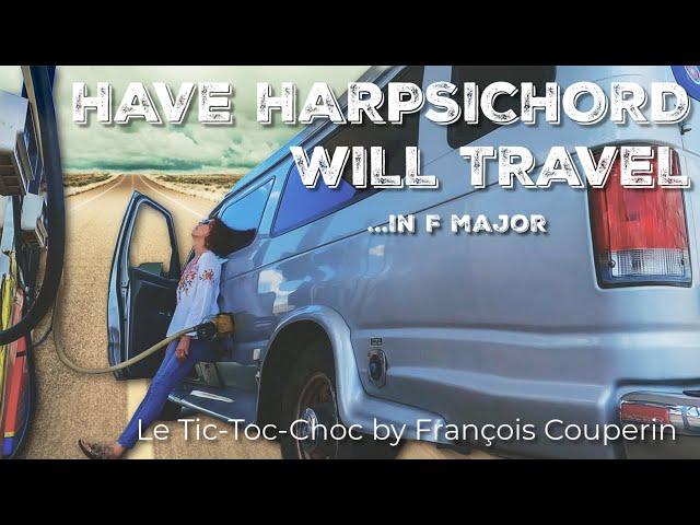 Have Harpsichord Will Travel...in F Major (Le tic-toc choc ou les maillotins by Francois Couperin)