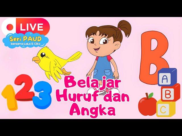 LIVE! BELAJAR HURUF Dan ANGKA UNTUK ANAK DAN BALITA (PAUD) bersama Lala dan Ciko Live Stream