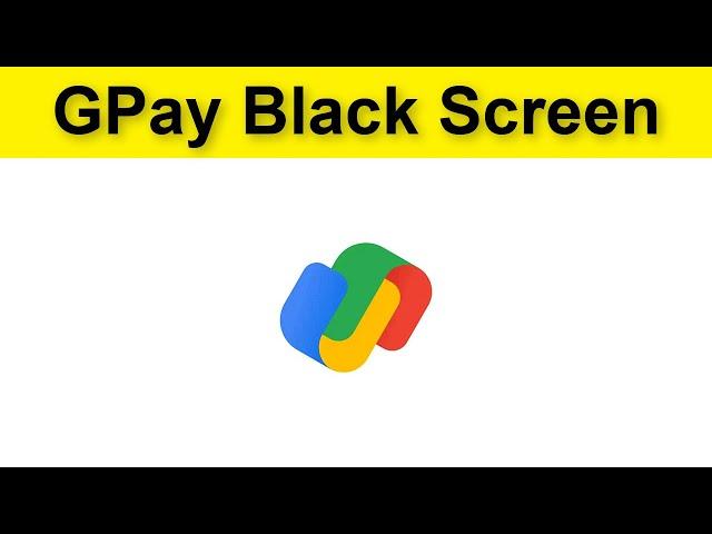 How To Fix Google Pay (GPay) Black Screen Problem Android & Ios