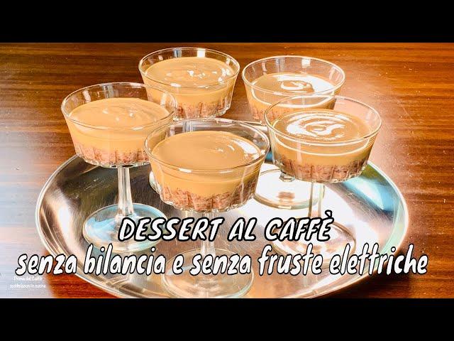 DESSERT AL CAFFÈ che si fa SENZA BILANCIA SENZA FRUSTE ELETTRICHE E SENZA COTTURA | Prima del Caffè