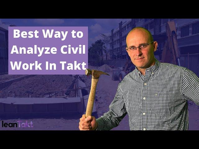 Best Way to Analyze Civil Work In Takt │ leanTakt