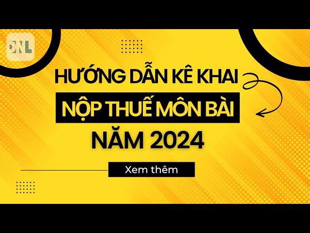 Hướng dẫn cách lập tờ khai và nộp tiền thuế Môn bài năm 2024