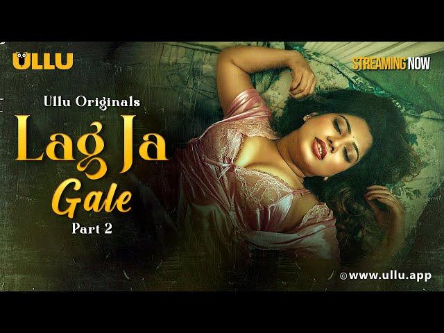 Lag Ja Gale | Part - 02 | Streaming Now - To Watch Full Episode, Download & Subscribe To Ullu