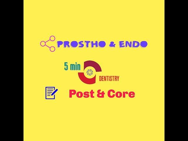 POST & CORE - ENDODONTICS & PROSTHODONTICS - 5 minute Dentistry