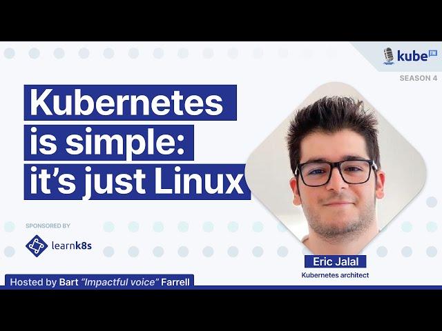 Kubernetes is simple: it's just Linux, with Eric Jalal | KubeFM