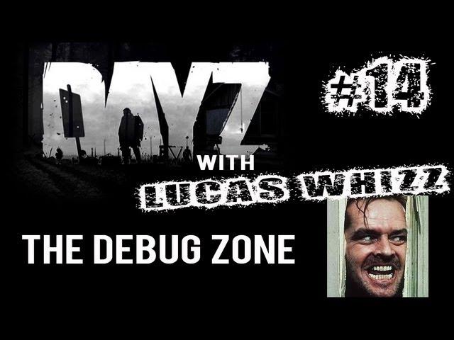 DayZ #14 - The Debug Zone