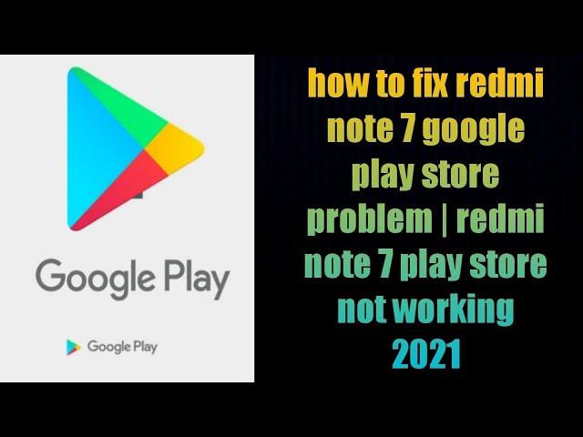 how to fix redmi note 7 google play store problem | redmi note 7 play store not working 2021