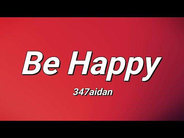 347AIDAN - Be Happy (Lyrics)