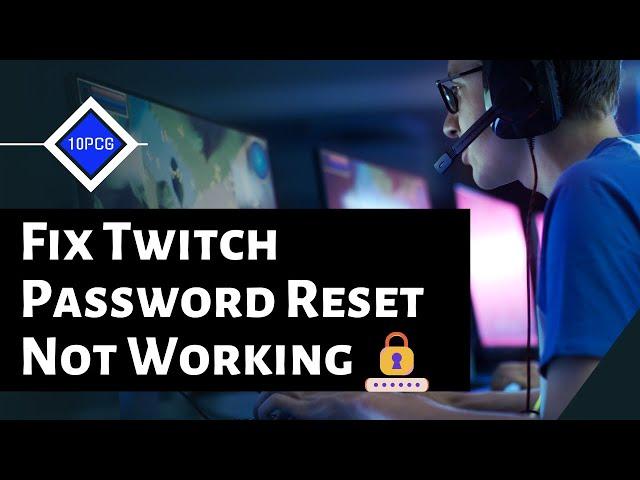 Fix Twitch Password Reset not Working | How to Recover Twitch Password [2022]
