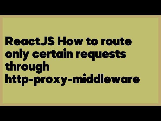 ReactJS How to route only certain requests through http-proxy-middleware  (1 answer)