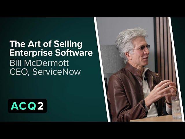 ACQ2: The Art of Selling Enterprise Software (with ServiceNow CEO Bill McDermott)