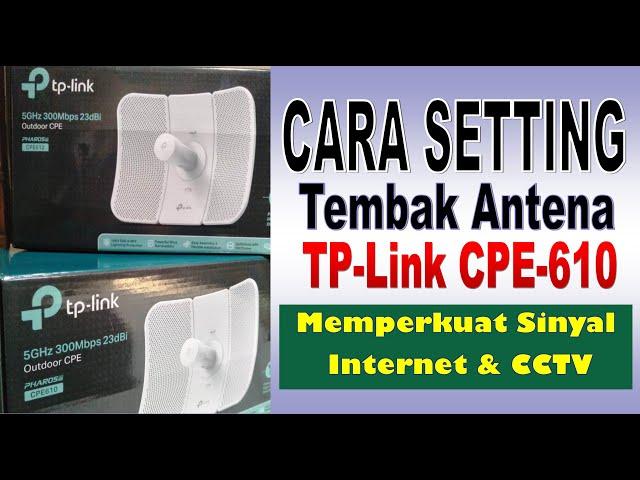 CARA SETTING TEMBAK ANTENA OUTDOOR 5 GHz TP LINK 5GHz CPE 610; MEMPERKUAT SINYAL INTERNET DAN CCTV