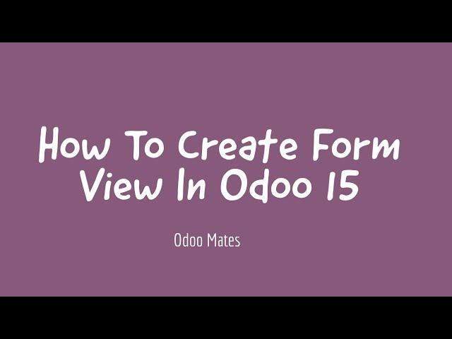 9. How To Create Form View In Odoo 15 || Odoo 15 Development Tutorials