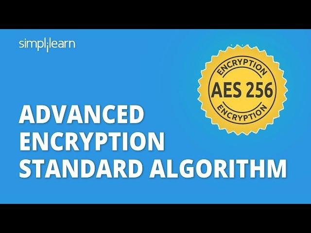 AES - Advanced Encryption Standard Algorithm In Cryptography | AES Explained | Simplilearn