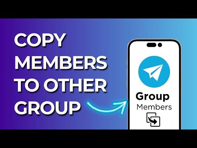 How To Add Telegram Group Members To Another Group