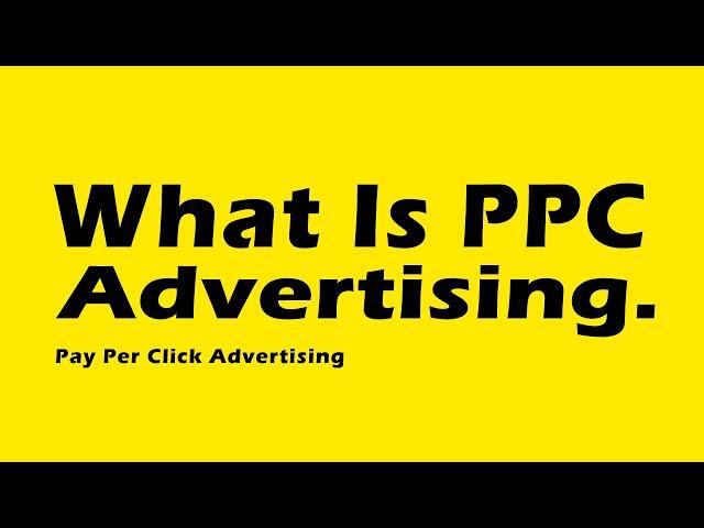 What Is PPC Advertising. Pay Per Click Advertising Explained Must See!