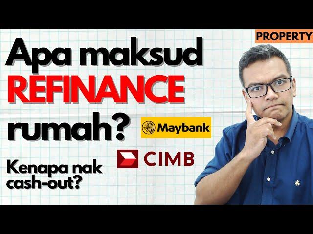 Apa maksud REFINANCE rumah sendiri? [Property] Kenapa nak cash-out?