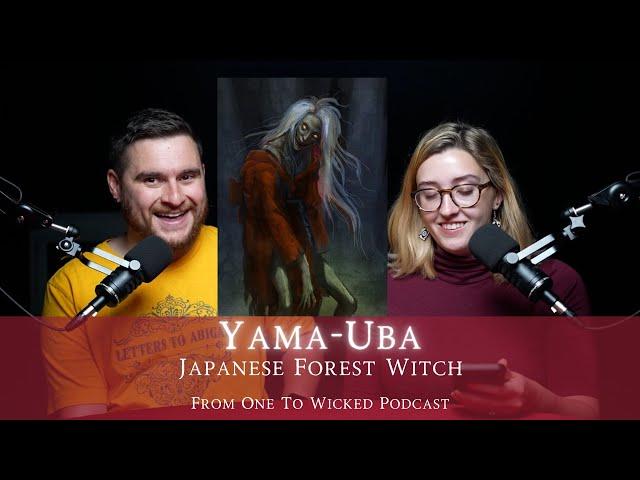 Yama-Uba (Japanese Forest Witch) | From One To Wicked Podcast