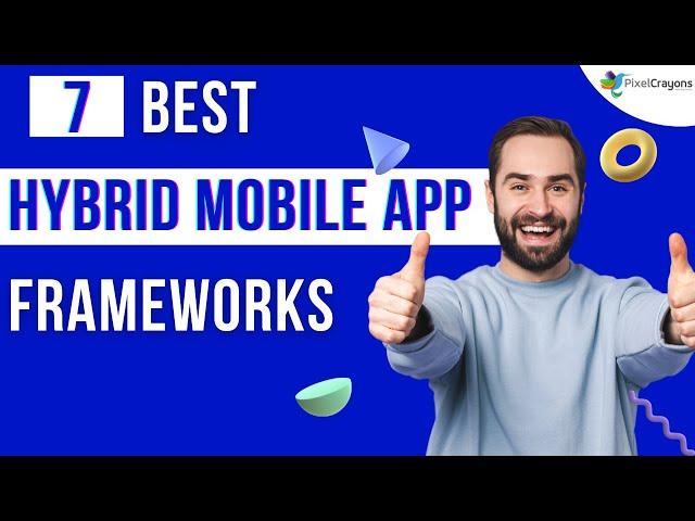 Top 7 Hybrid Mobile App Development Frameworks
