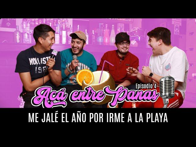 ACÁ ENTRE PANAS Ep.4  - Perdí el año por irme a la Playa