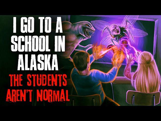I go to a School in Alaska. The Students AREN'T NORMAL.