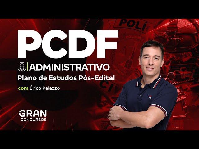 Concurso PCDF Administrativo: Plano de Estudos Pós-Edital com Érico Palazzo