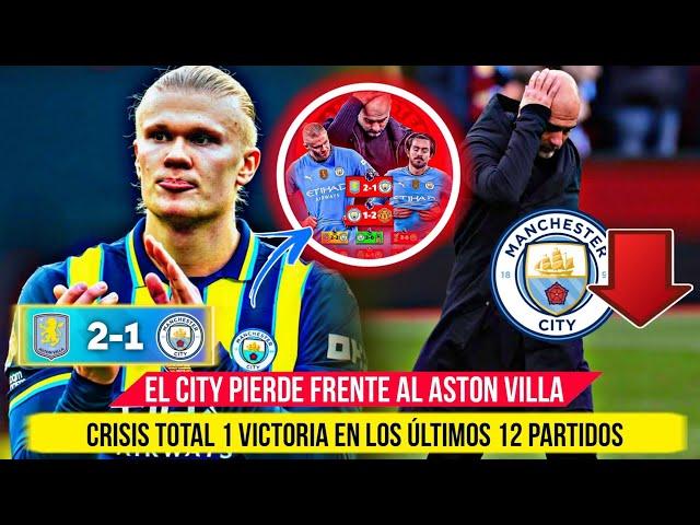  El MANCHESTER CITY PERDIÓ 2-1 vs ASTON VILLA - CRISIS TOTAL 1 VICTORIA en los ÚLTIMOS 12 PARTIDOS