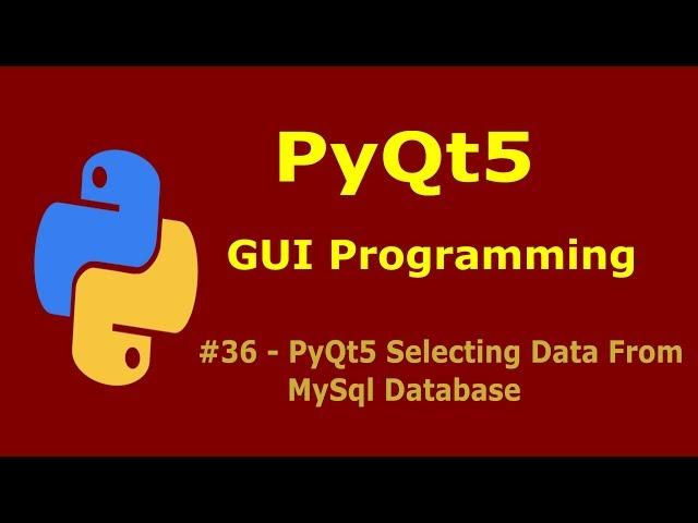 36  PyQt5 Selecting Data From Mysql Database