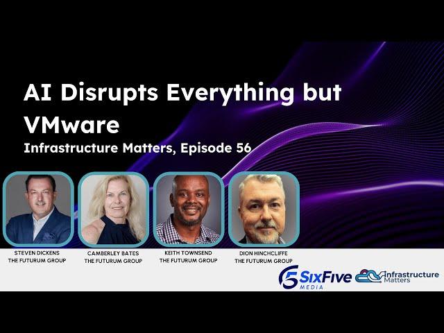 AI Disrupts Everything but VMware - Six Five Webcast Infrastructure Matters