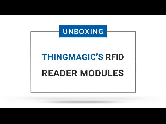 ThingMagic's RFID Reader Modules | Information and Unboxing