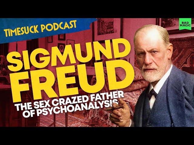 Timesuck Podcast | Sigmund Freud: The Sex Crazed Father of Psychoanalysis