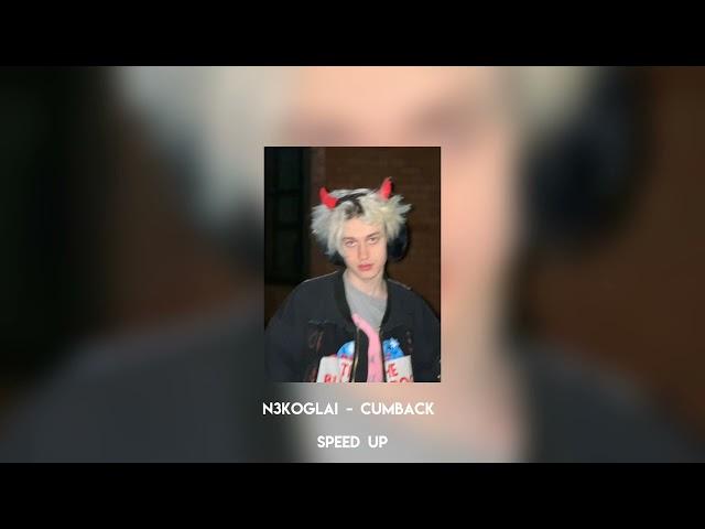 N3KOGLAI - CUMBACK(speed up)