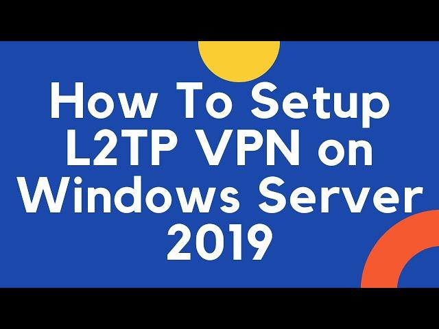 How to Setup L2TP VPN on Windows Server 2019