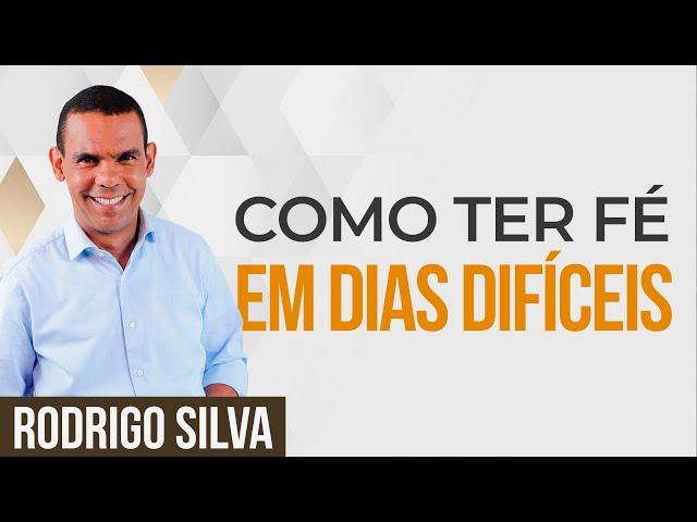 Sermão de Rodrigo Silva - É POSSÍVEL TER FÉ NOS DIAS DE HOJE?