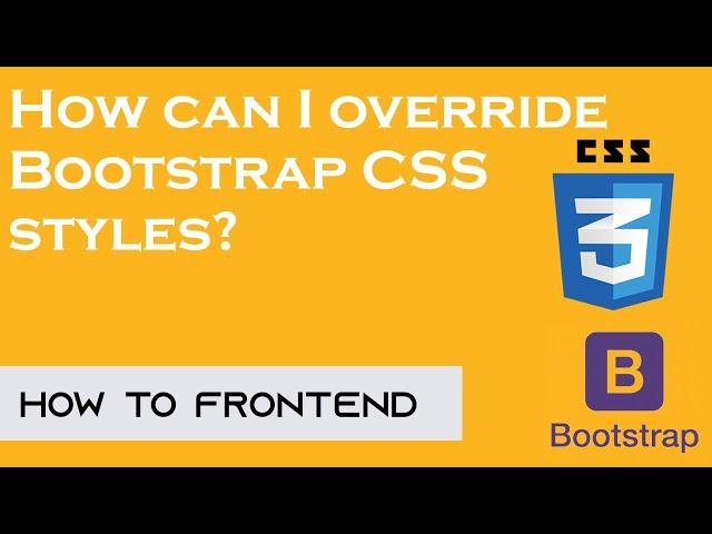 How can I override Bootstrap CSS styles? | Bootstrap CSS basic |  How to FrontEnd