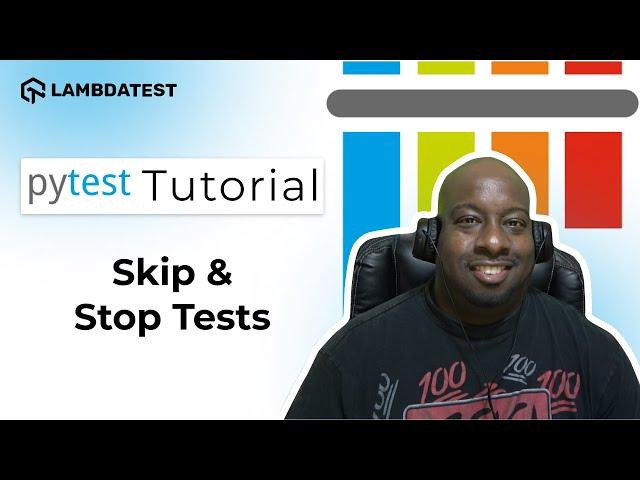 How To Skip And Stop Tests | pytest Framework Tutorial | Part-VIII | LambdaTest