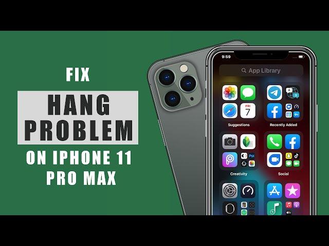 Fix Hanging Problem on iPhone 11 Pro Max | Lagging, get glitchy or Get Stuck