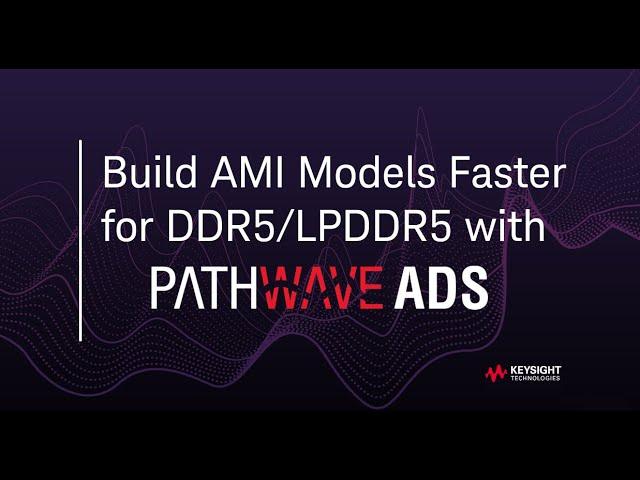 Build AMI Models Faster for DDR5/LPDDR5: PathWave ADS Memory Designer Feature Demo