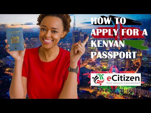 How to Apply for a Kenyan Passport / Step by Step Guide 2024-2025