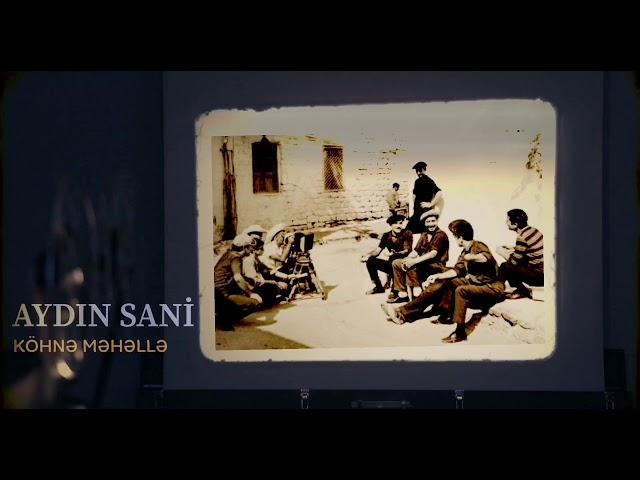 Aydın Sani - Köhnə Məhəllə