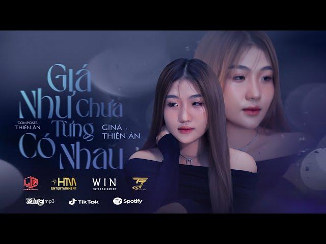 GIÁ NHƯ CHƯA TỪNG CÓ NHAU - GINA, THIÊN ÂN | OFFICIAL LYRICS VIDEO | Lời hứa chỉ là lời hứa...