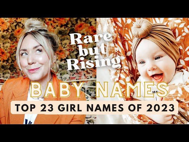 23 Girl Names On The Rise in 2023 //RARE BUT RISING -  the names to watch this year! SJ STRUM