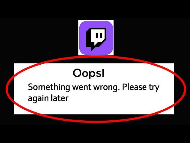 Fix Twitch - Oops Something Went Wrong. Please try again Later on Android & Ios