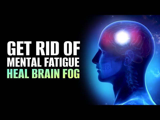 Mental Fog Cure | Get Rid Of Mental Fatigue | Heal Brain Fog Immediately | Mental Clarity Frequency