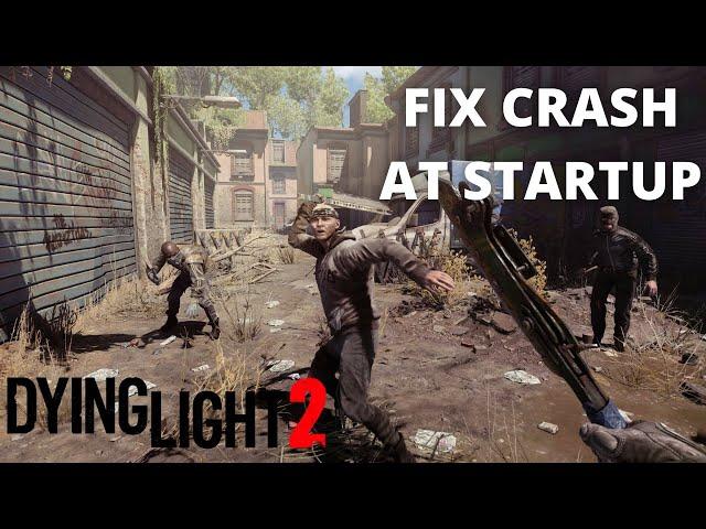 Dying Light 2 Crashing at Startup Fix