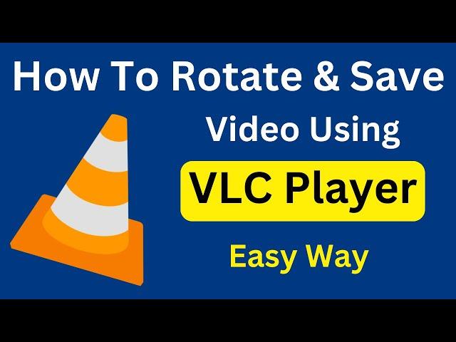 How To Rotate & Save A Video Using VLC Media Player | Rotate Any Video In VLC | Quick & Easy Way