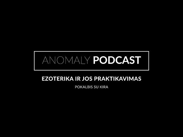 ANOMALY PODCAST /  ezoterika ir jos praktikavimas.