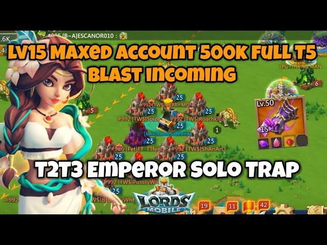 Lords Mobile - Lv15 Maxed account incoming |500K Full T5 Blast and Gangbang vs New T2T3 Solo Trap