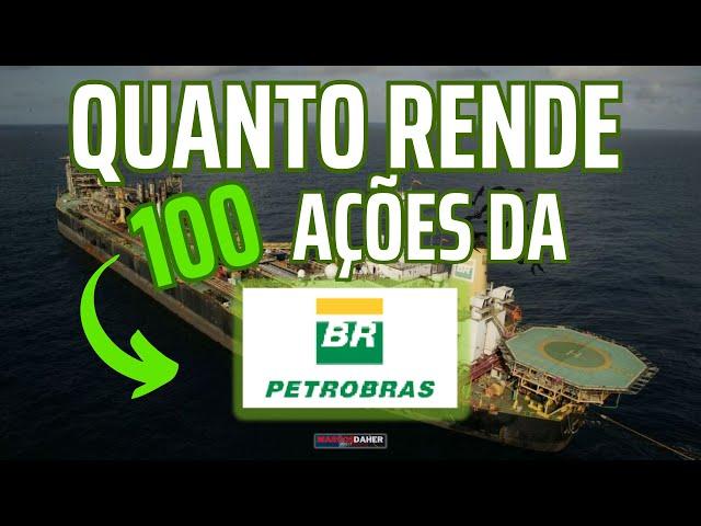 QUANTO RENDE 100 AÇÕES DA PETROBRAS?