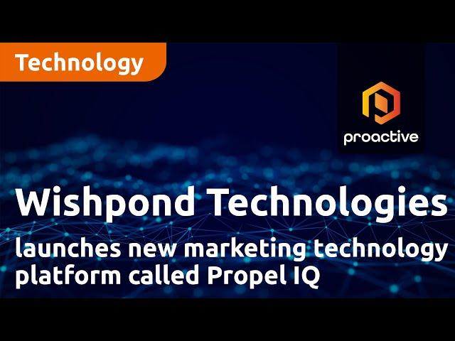 Wishpond Technologies launches new marketing technology platform, Propel IQ